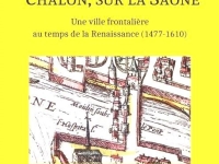 Chalon sur la Saône, une ville frontalière au temps de la Renaissance - Conférence de Sophie Bodin ce samedi 