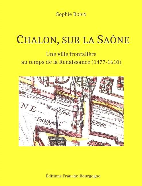 Chalon sur la Saône, une ville frontalière au temps de la Renaissance - Conférence de Sophie Bodin ce samedi 